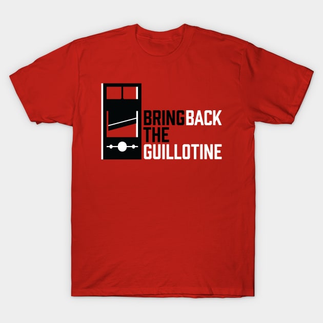 Bring Back The Guillotine T-Shirt by Jeevesmeister